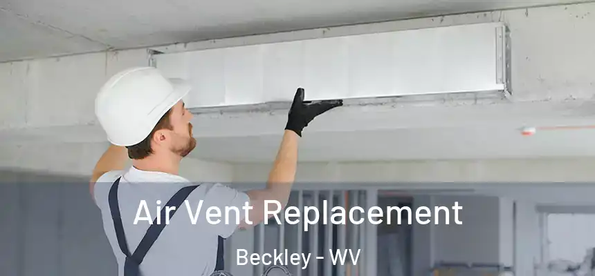  Air Vent Replacement Beckley - WV