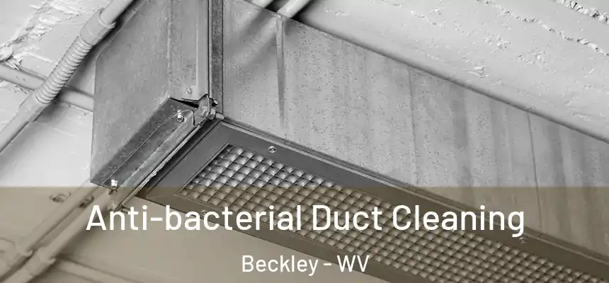  Anti-bacterial Duct Cleaning Beckley - WV