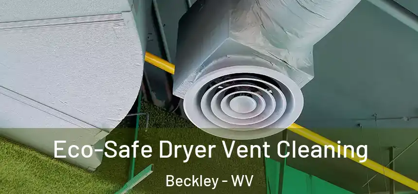  Eco-Safe Dryer Vent Cleaning Beckley - WV