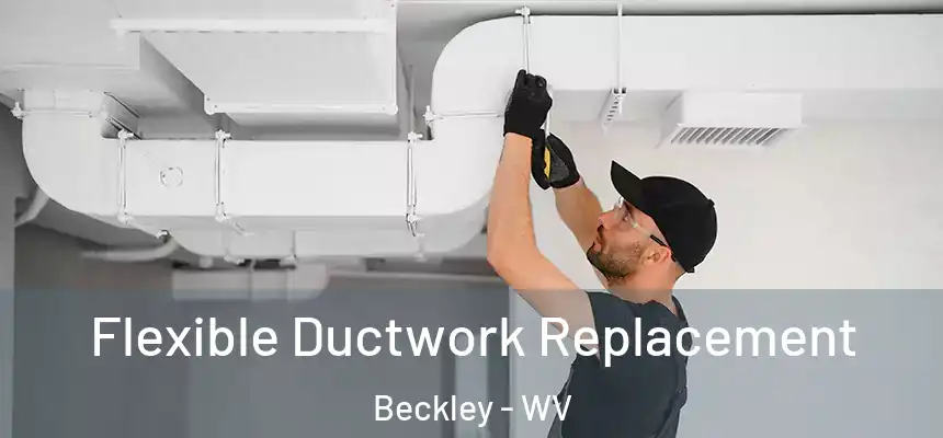  Flexible Ductwork Replacement Beckley - WV