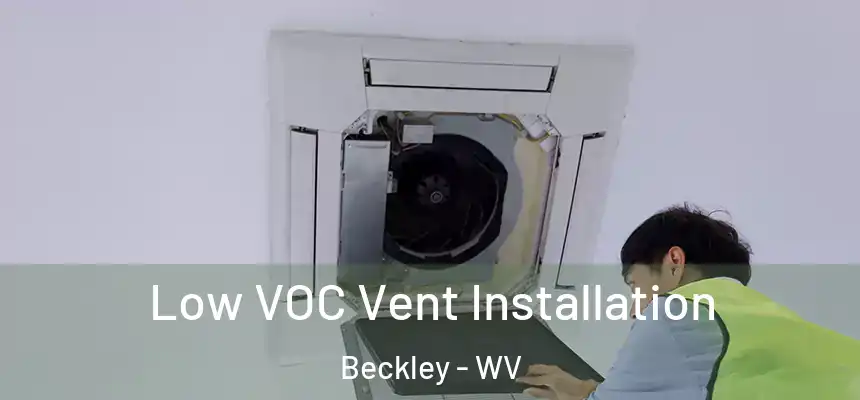  Low VOC Vent Installation Beckley - WV