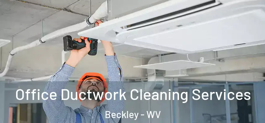  Office Ductwork Cleaning Services Beckley - WV
