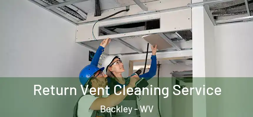  Return Vent Cleaning Service Beckley - WV