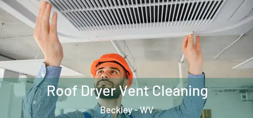  Roof Dryer Vent Cleaning Beckley - WV