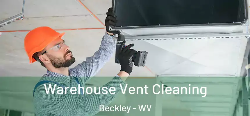  Warehouse Vent Cleaning Beckley - WV
